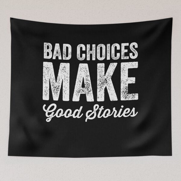 Item preview, Bad choices make good stories designed and sold by Captain Mood.