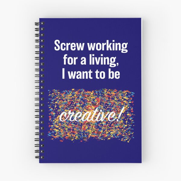 Item preview, Screw Working, I Want To Be Creative! - White Text designed and sold by Sketchypenface.