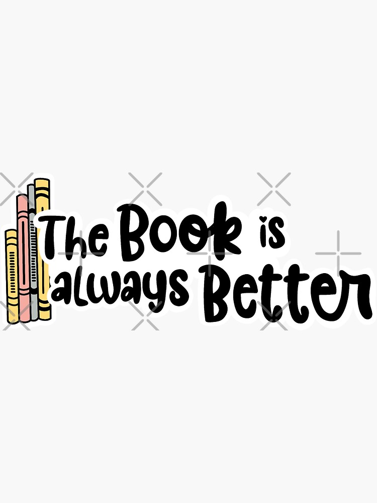 The Book is Always Better Sticker for Sale by megberg16
