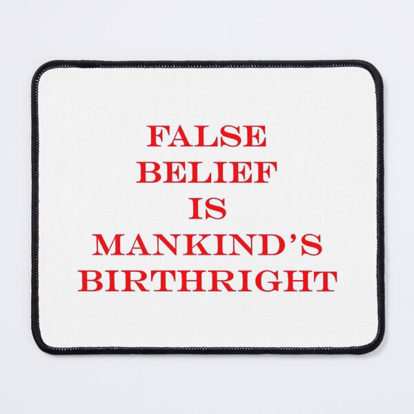 Item preview, False Belief Is Mankind's Birthright designed and sold by Patricia Brown.