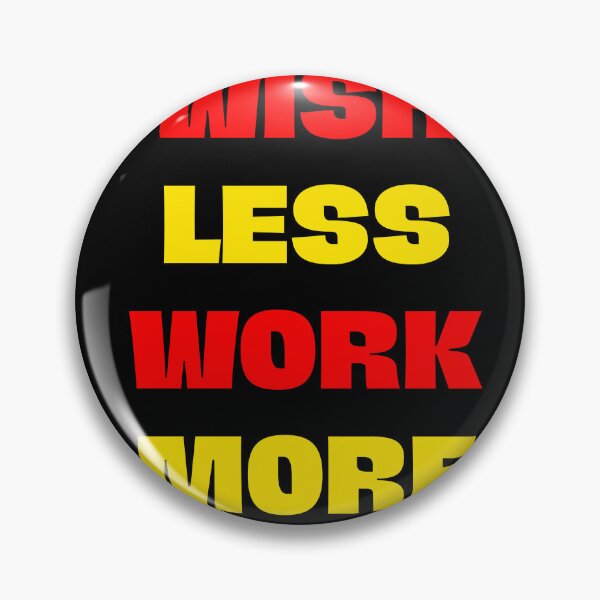 Item preview, Wish Less Work More(Inspirational Quote) designed and sold by Jalib.