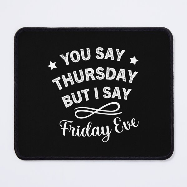 Item preview, You Say Thursday But I Say Friday Eve - Thursday Friday Eve Meme designed and sold by ReadyArt.