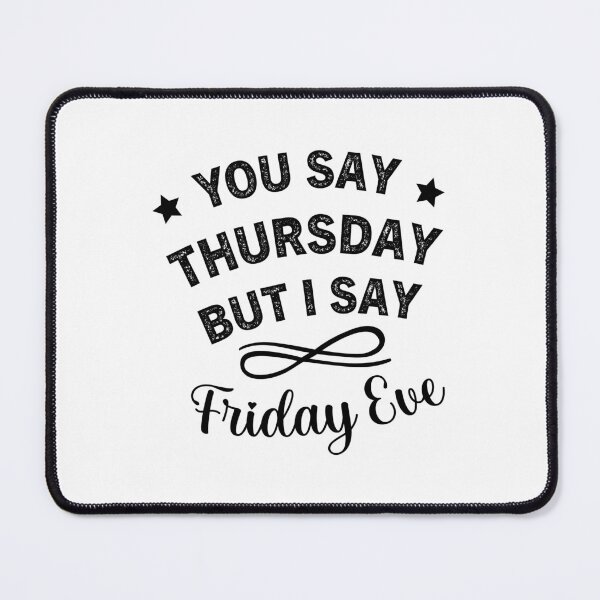 Item preview, You Say Thursday But I Say Friday Eve - Thursday Friday Eve Meme designed and sold by ReadyArt.