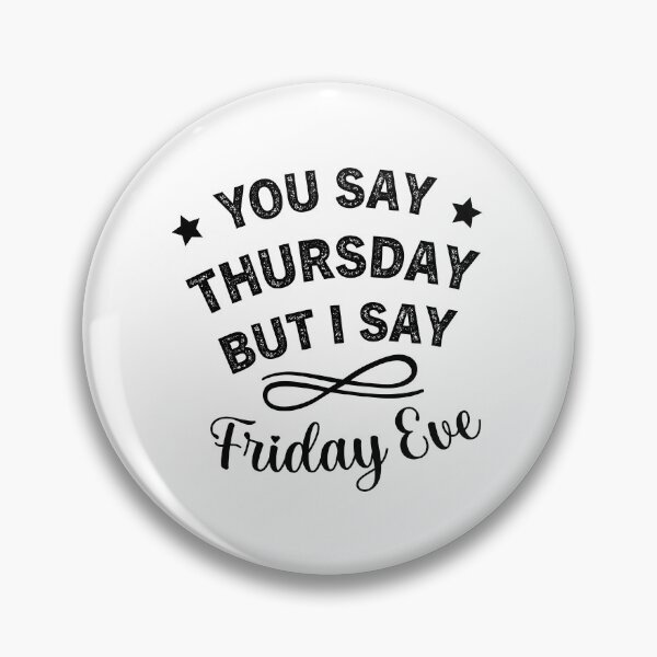 Item preview, You Say Thursday But I Say Friday Eve - Thursday Friday Eve Meme designed and sold by ReadyArt.