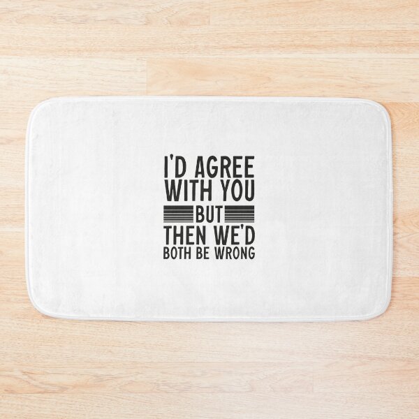 Item preview, Id Agree With You But Then Wed Both Be Wrong designed and sold by AY-Store24.