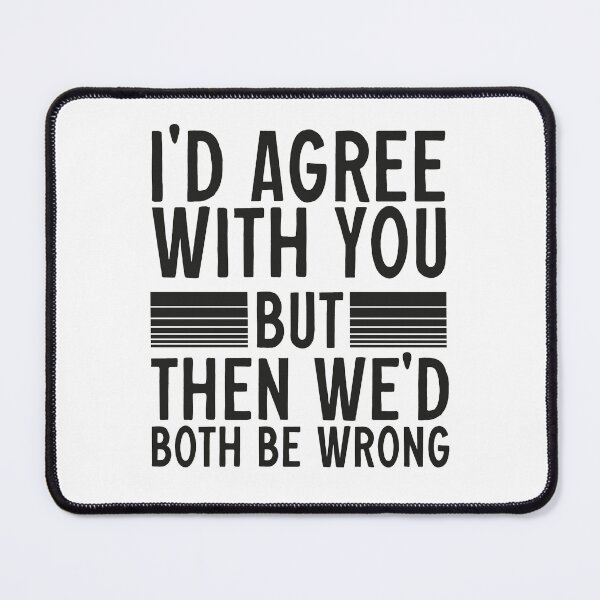 Item preview, Id Agree With You But Then Wed Both Be Wrong designed and sold by AY-Store24.