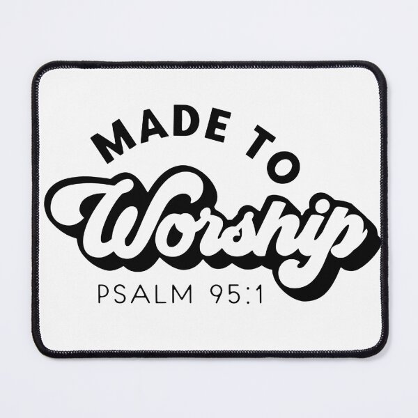 Item preview, Made to worship PSALM 95:1 designed and sold by Chadwick Bradley.