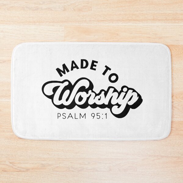 Item preview, Made to worship PSALM 95:1 designed and sold by Chadwick Bradley.