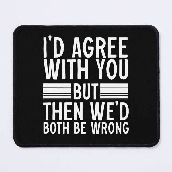 Item preview, Id Agree With You But Then Wed Both Be Wrong designed and sold by AY-Store24.