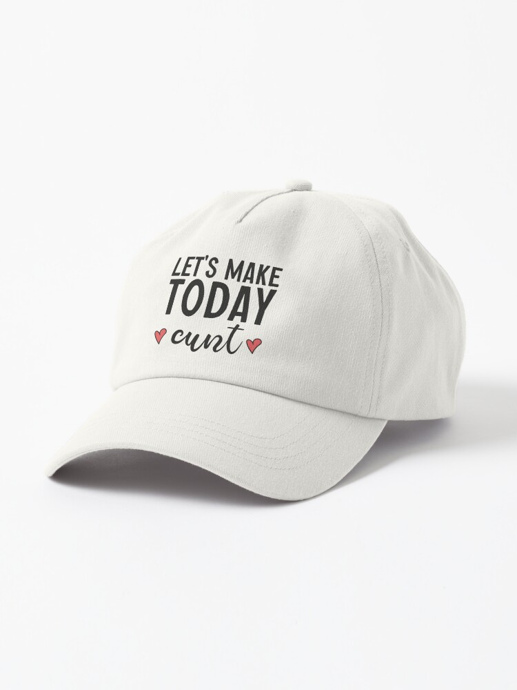 lets make today cunt  Cap for Sale by AY-Store24