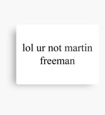 lol ur not martin freeman Metal Print