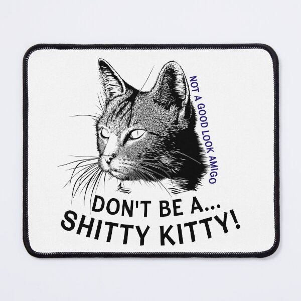 Item preview, Don't Be A Shitty Kitty! designed and sold by DemandChaos.