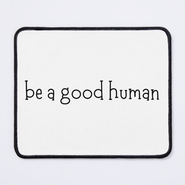 Item preview, be a good human (light background) designed and sold by SidefatSayings.