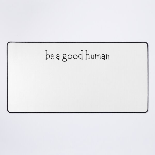 Item preview, be a good human (light background) designed and sold by SidefatSayings.