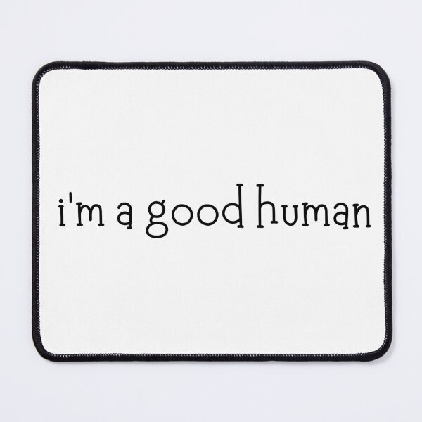 Item preview, i'm a good human | Humanity | Gift for friend | Good People | Text-Based | Light Background designed and sold by SidefatSayings.