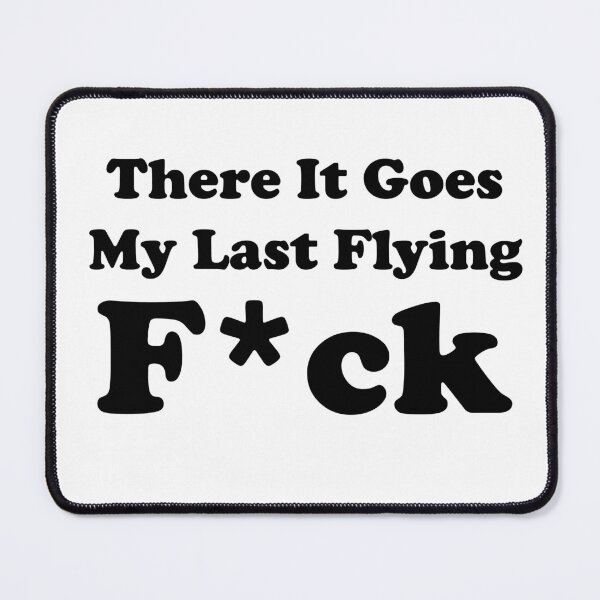 Item preview, There It Goes My Last Flying F*ck designed and sold by Bartya.