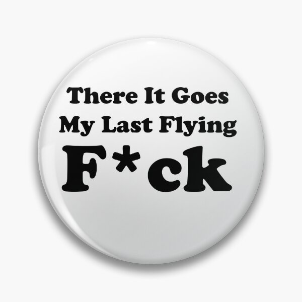 Item preview, There It Goes My Last Flying F*ck designed and sold by Bartya.