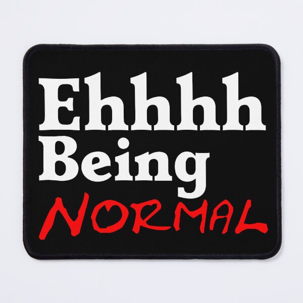 Item preview, Ehhhh Being Normal I Tried It Once Worst 2 Min Of My Life  designed and sold by Sonatablue.