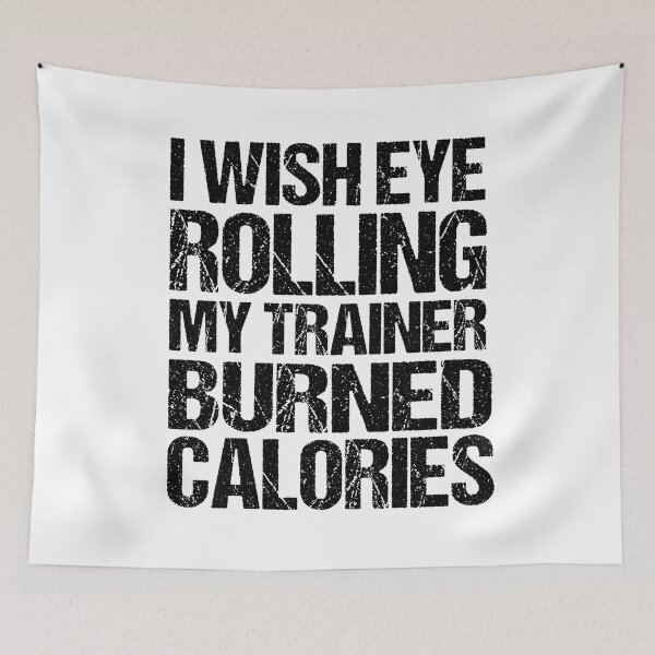 Item preview, I Wish Eye Rolling My Trainer Burned Calories designed and sold by AdelDa19.