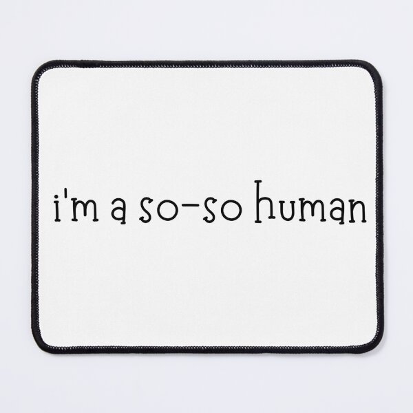 Item preview, i'm a so-so human | Good and Bad | Humanity | Gift for friend | Good People | Text-Based | Light Background designed and sold by SidefatSayings.