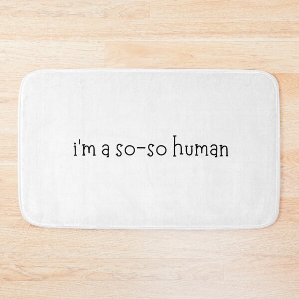 Item preview, i'm a so-so human | Good and Bad | Humanity | Gift for friend | Good People | Text-Based | Light Background designed and sold by SidefatSayings.
