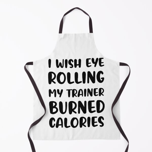 Item preview, I Wish Eye Rolling My Trainer Burned Calories designed and sold by AdelDa19.