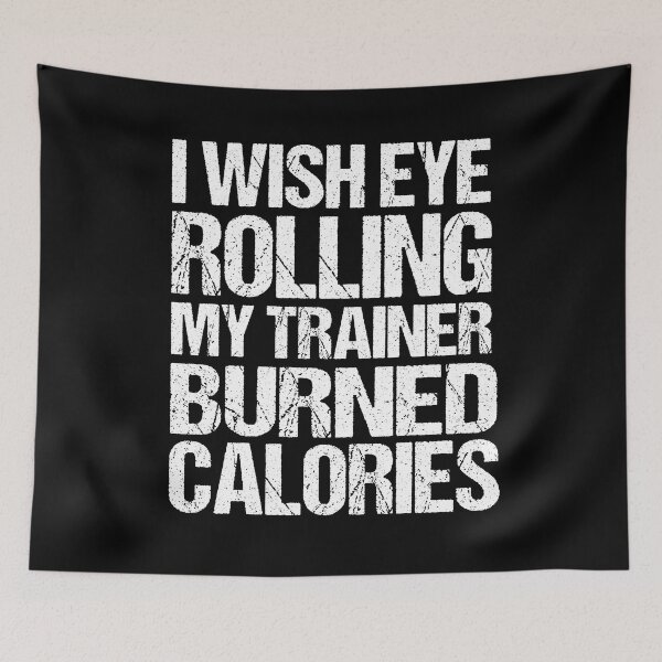 Item preview, I Wish Eye Rolling My Trainer Burned Calories designed and sold by AdelDa19.