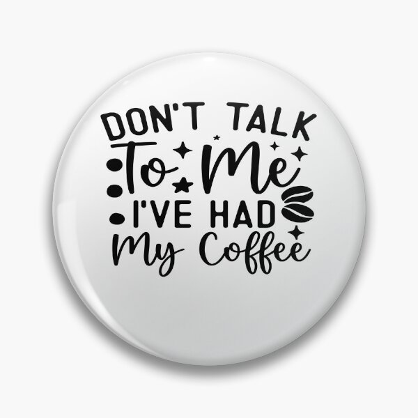 Item preview, Dont Talk To Me I Have Had My Coffee designed and sold by Cupsofdreams.