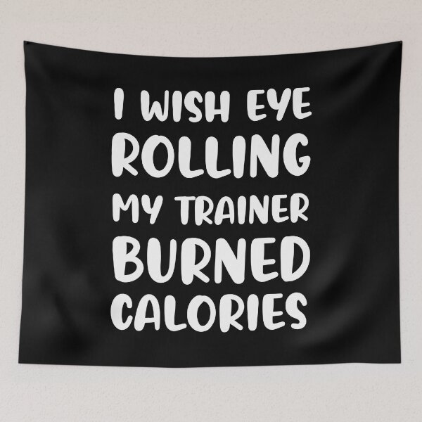 Item preview, I Wish Eye Rolling My Trainer Burned Calories designed and sold by AdelDa19.