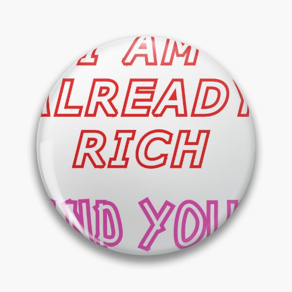 Item preview, I am already rich and you? designed and sold by Clothes and Stickers .