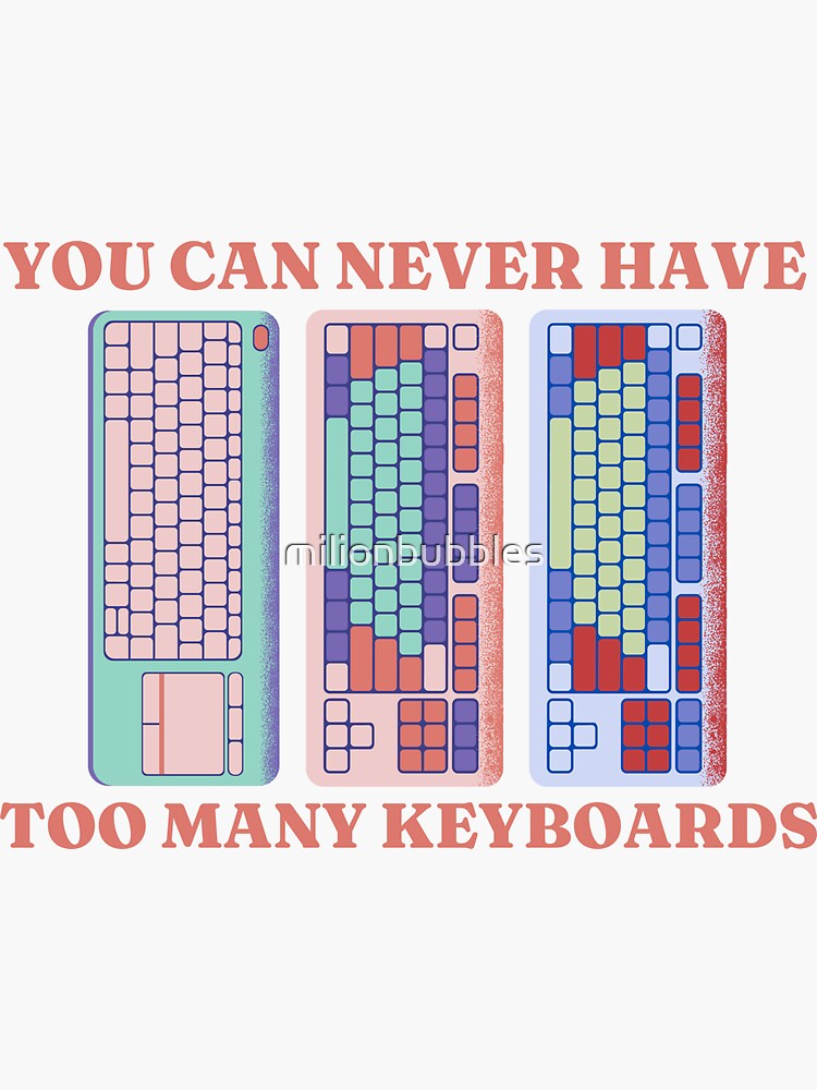 "You can never have too many Keyboards. Custom Mechanical Keyboard