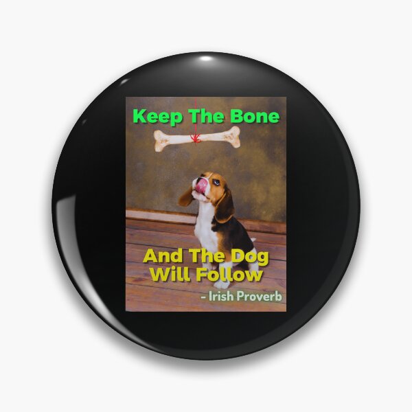 Item preview, Irish Proverb - Keep The Bone And The Dog Will Follow designed and sold by IrishProverbs.
