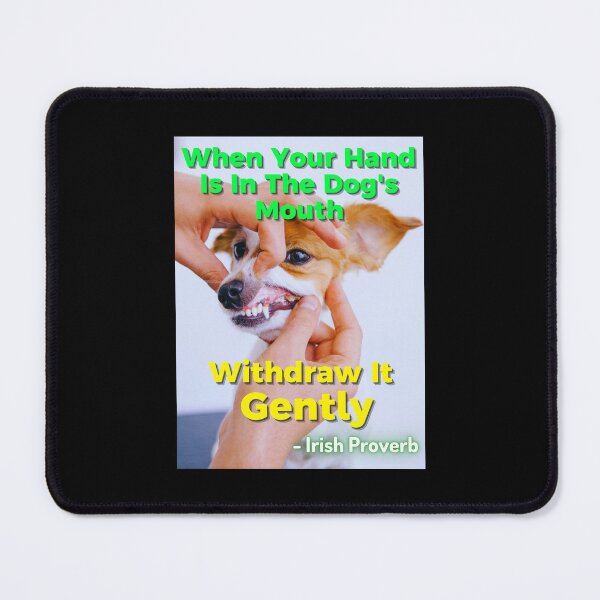 Item preview, Irish Proverb - When Your Hand Is In The Dog's Mouth Withdraw It Gently designed and sold by IrishProverbs.