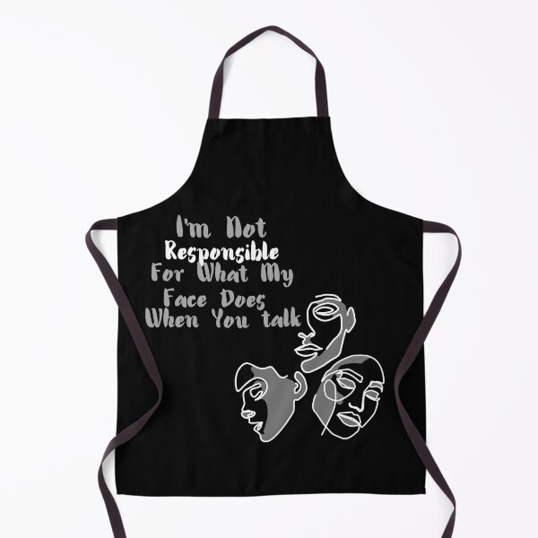 Item preview, I'M NOT RESPONSABLE FOR WHAT MY FACE DOES WHEN YOU TALK designed and sold by TopWaw ⭐⭐⭐⭐⭐.