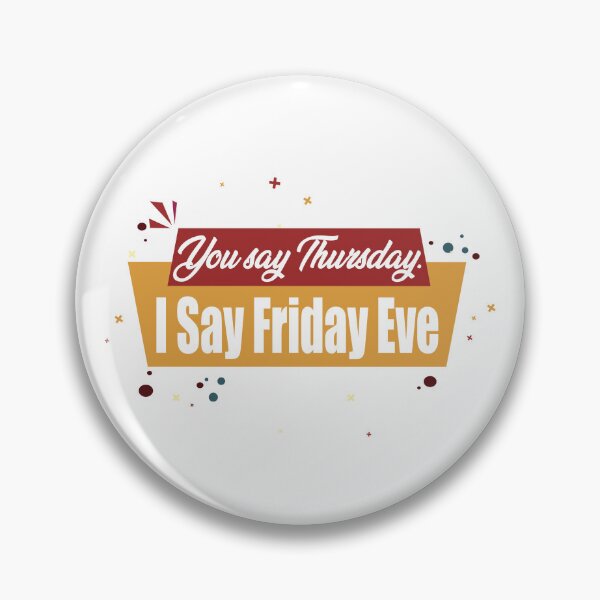 Item preview, You say Thursday. I Say Friday Eve - Its Friday Eve designed and sold by secretbox.