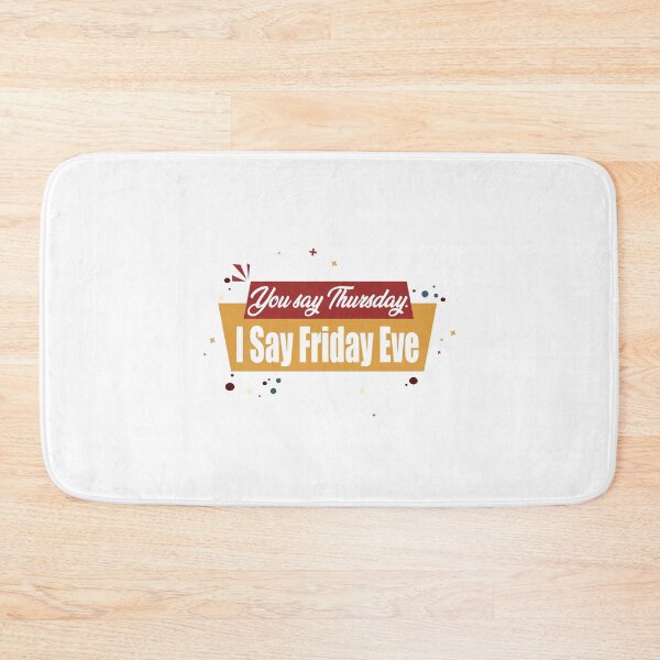 Item preview, You say Thursday. I Say Friday Eve - Its Friday Eve designed and sold by secretbox.