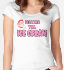 lick me till ice cream t shirt Women's Fitted Scoop T-Shirt
