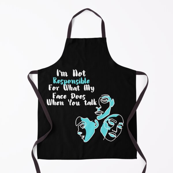 Item preview, I'M NOT RESPONSABLE FOR WHAT MY FACE DOES WHEN YOU TALK designed and sold by TopWaw ⭐⭐⭐⭐⭐.
