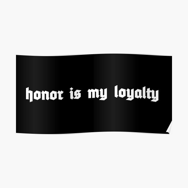 honor-is-my-loyalty-poster-by-ndirishassassin-redbubble