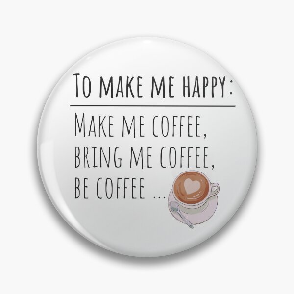 Item preview, To Make Me Happy.. Make Me Coffee designed and sold by sjohnson70.