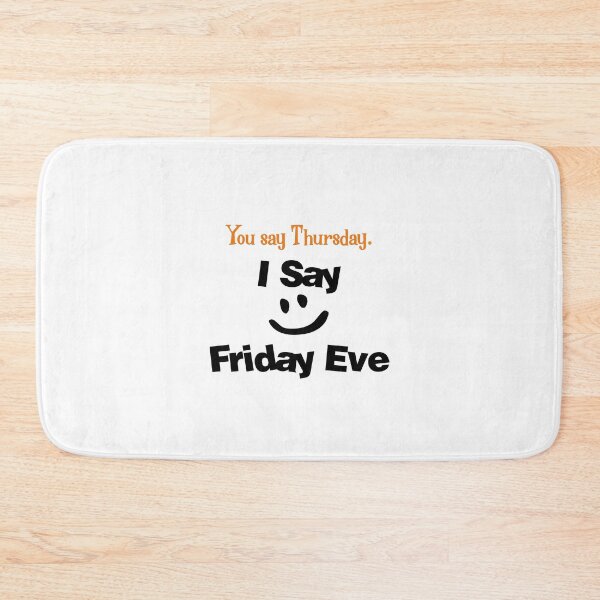 Item preview, You say Thursday. I Say Friday Eve - Its Friday Eve designed and sold by secretbox.