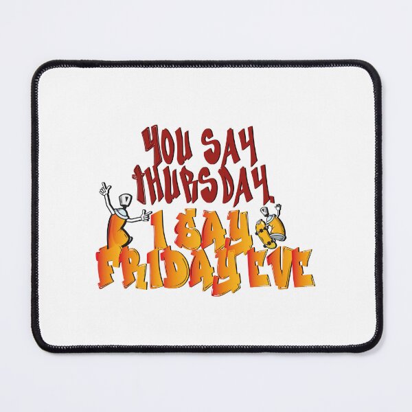 Item preview, You say Thursday. I Say Friday Eve - Its Friday Eve- grafiti designed and sold by secretbox.