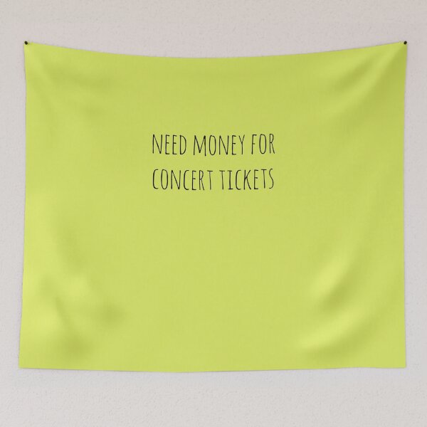 Item preview, Need Money For Concert Tickets  designed and sold by ShellyCrame.