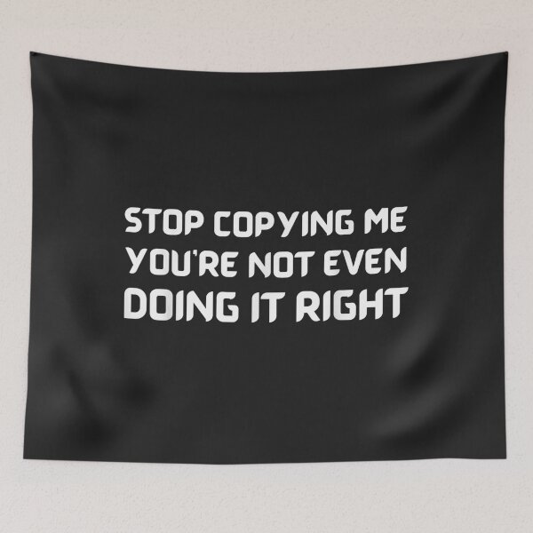 Item preview, Stop Copying Me You're Not Even Doing It Right Funny Saying_1 designed and sold by EguchiMiyuki.