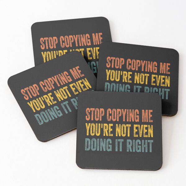 Item preview, Stop Copying Me You're Not Even Doing It Right Premium_6 designed and sold by EguchiMiyuki.