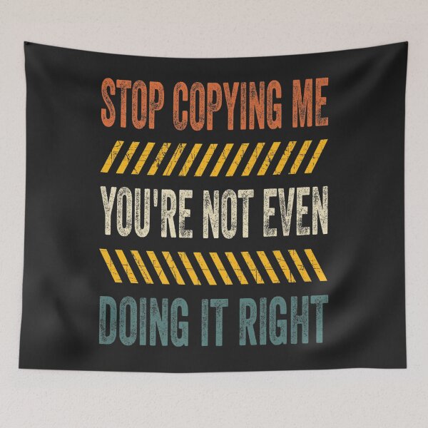Item preview, Stop Copying Me You're Not Even Doing It Right Premium_5 designed and sold by EguchiMiyuki.
