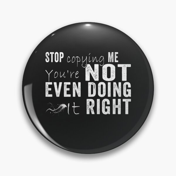 Item preview, Stop Copying Me You're Not Even Doing It Right Premium_4 designed and sold by EguchiMiyuki.