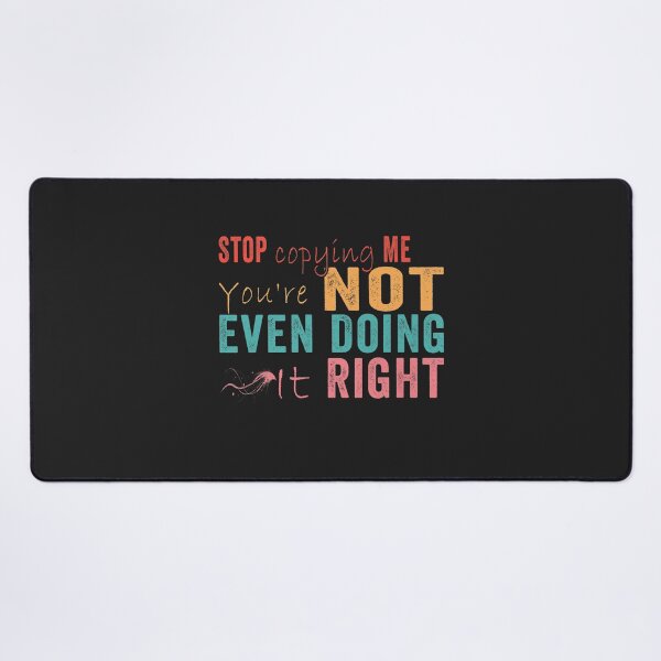 Item preview, Stop Copying Me You're Not Even Doing It Right Premium designed and sold by EguchiMiyuki.