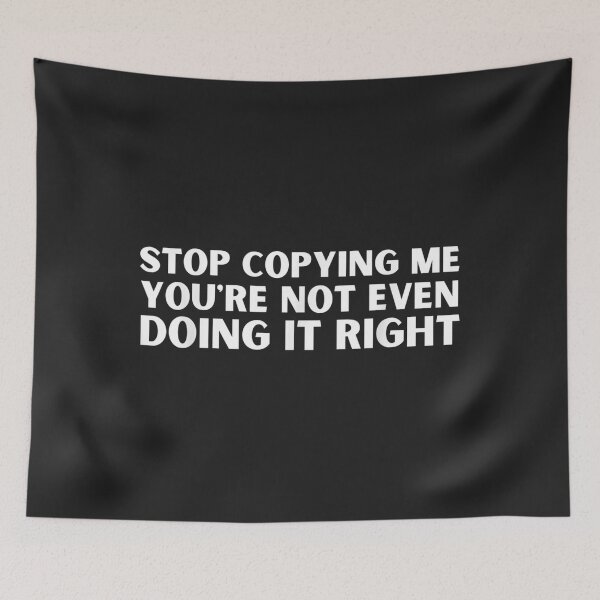 Item preview, Stop Copying Me You're Not Even Doing It Right Funny designed and sold by EguchiMiyuki.