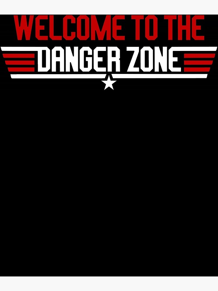 To The Danger Zone Poster" Poster for Sale by vergeswcmezickb